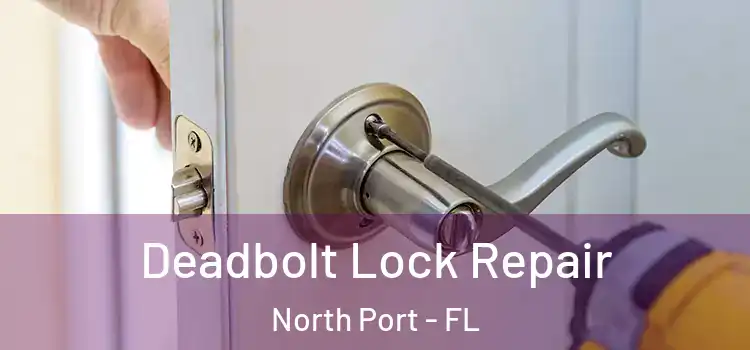 Deadbolt Lock Repair North Port - FL